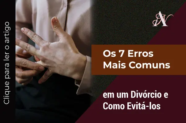 Os 7 Erros Mais Comuns em um Divórcio e Como Evitá-los