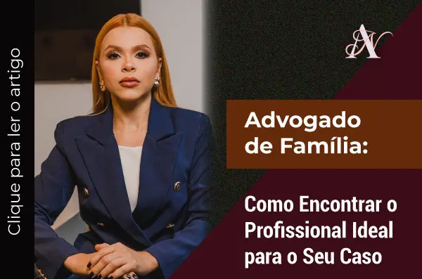 Advogado de Família: Como Encontrar o Profissional Ideal para o Seu Caso